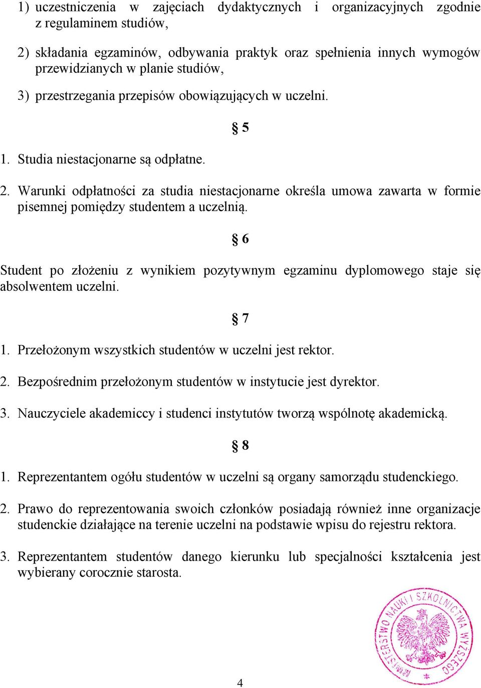 Warunki odpłatności za studia niestacjonarne określa umowa zawarta w formie pisemnej pomiędzy studentem a uczelnią.