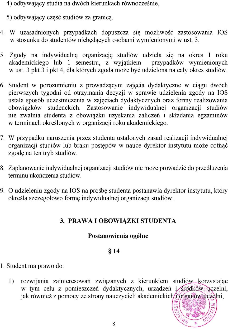 Zgody na indywidualną organizację studiów udziela się na okres 1 roku akademickiego lub 1 semestru, z wyjątkiem przypadków wymienionych w ust.