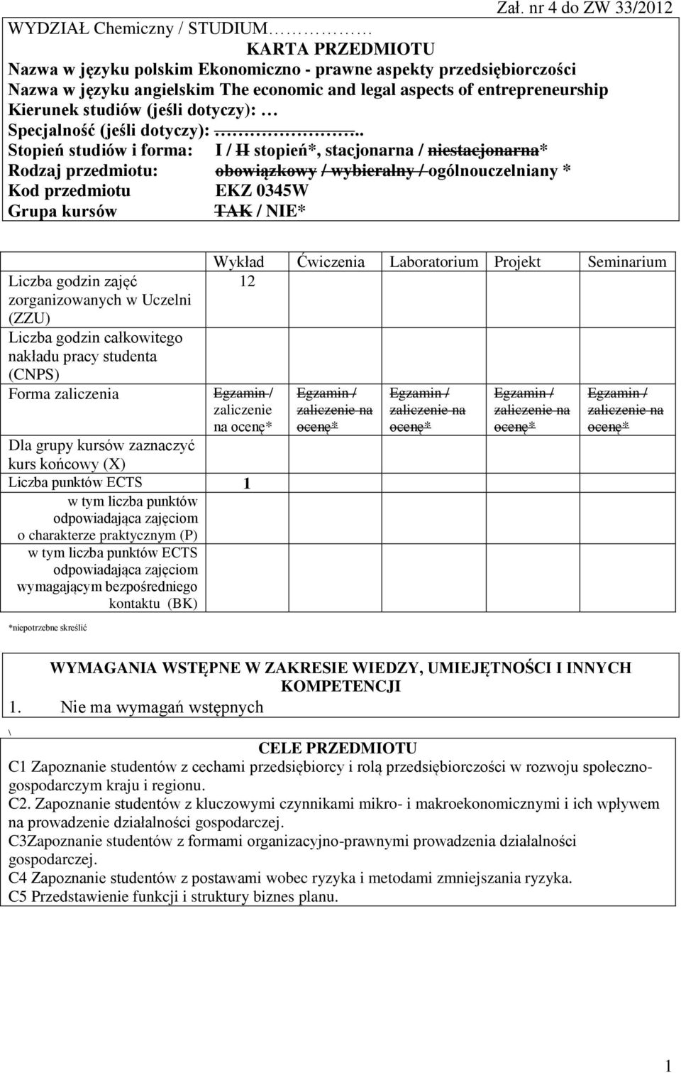 . Stopień studiów i forma: I / II stopień*, stacjonarna / niestacjonarna* Rodzaj przedmiotu: obowiązkowy / wybieralny / ogólnouczelniany * Kod przedmiotu EKZ 0345W Grupa kursów TAK / NIE* zajęć