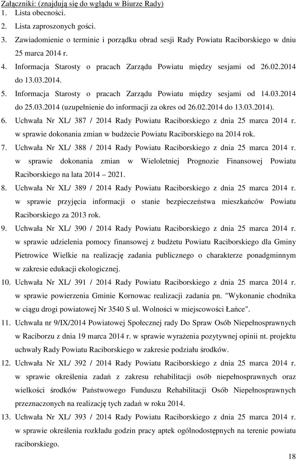 Informacja Starosty o pracach Zarządu Powiatu między sesjami od 14.03.2014 do 25.03.2014 (uzupełnienie do informacji za okres od 26.02.2014 do 13.03.2014). 6.