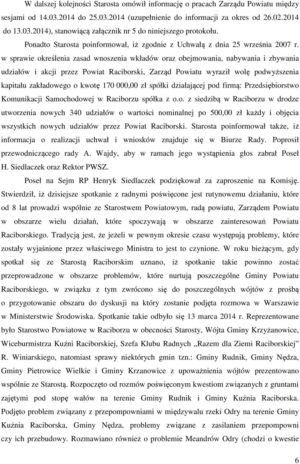 w sprawie określenia zasad wnoszenia wkładów oraz obejmowania, nabywania i zbywania udziałów i akcji przez Powiat Raciborski, Zarząd Powiatu wyraził wolę podwyższenia kapitału zakładowego o kwotę 170