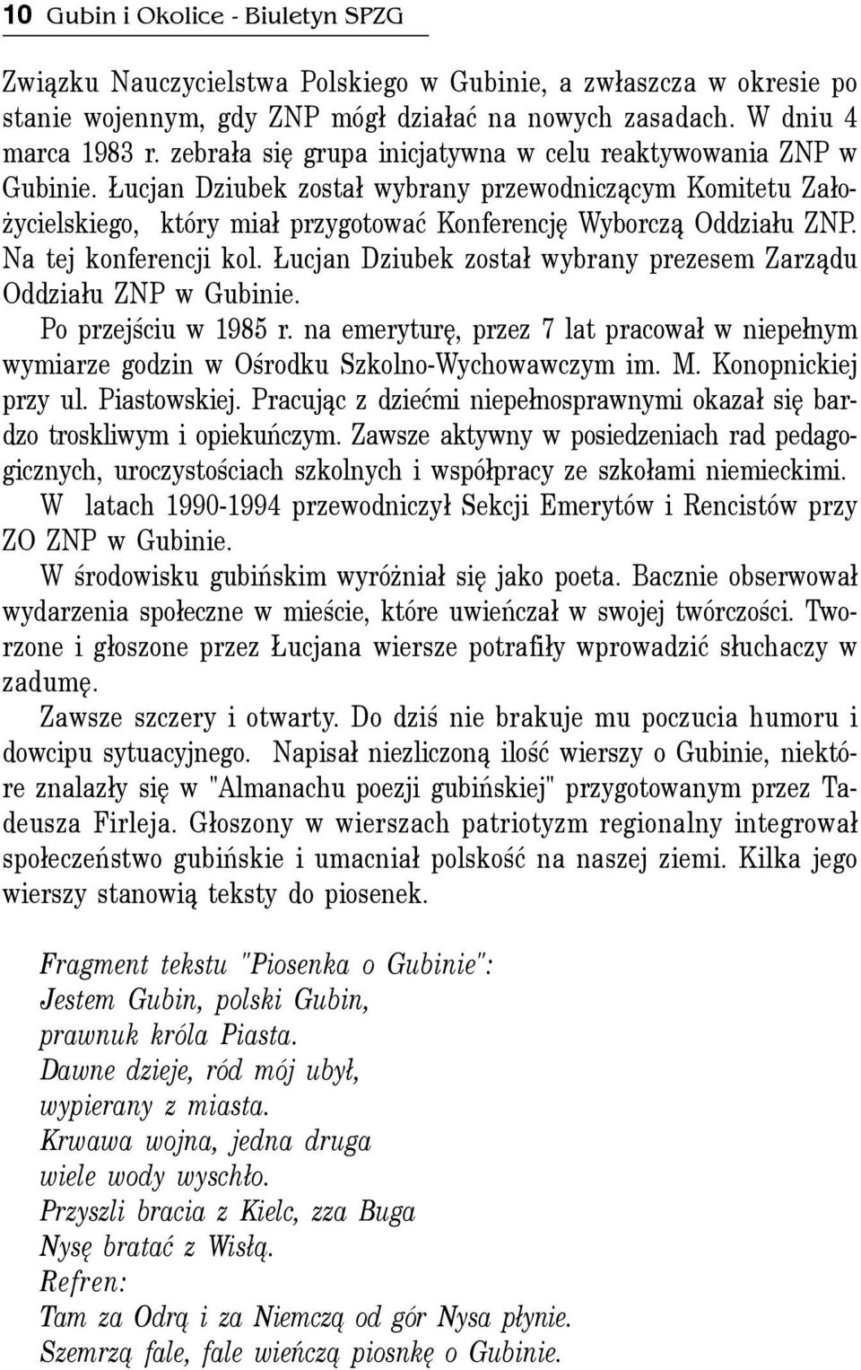 Na tej konferencji kol. ucjan Dziubek zosta³ wybrany prezesem Zarz¹du Oddzia³u ZNP w Gubinie. Po przejœciu w 1985 r.