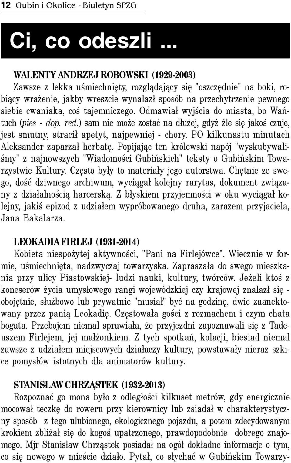 coœ tajemniczego. Odmawia³ wyjœcia do miasta, bo Wañtuch (pies - dop. red.) sam nie mo e zostaæ na d³u ej, gdy Ÿle siê jakoœ czuje, jest smutny, straci³ apetyt, najpewniej - chory.