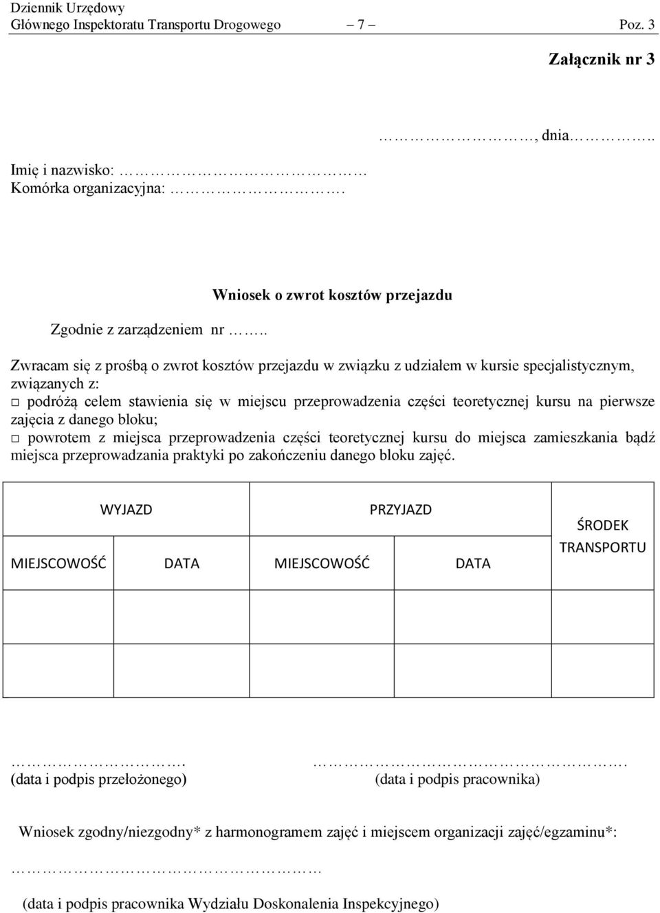 części teoretycznej kursu na pierwsze zajęcia z danego bloku; powrotem z miejsca przeprowadzenia części teoretycznej kursu do miejsca zamieszkania bądź miejsca przeprowadzania praktyki po zakończeniu