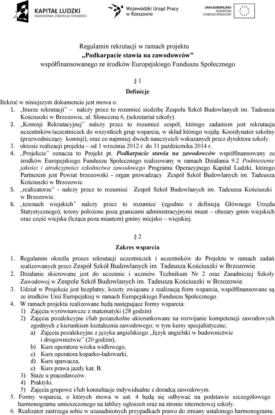 Komisji Rekrutacyjnej należy przez to rozumieć zespół, którego zadaniem jest rekrutacja uczestników/uczestniczek do wszystkich grup wsparcia, w skład którego wejdą: Koordynator szkolny