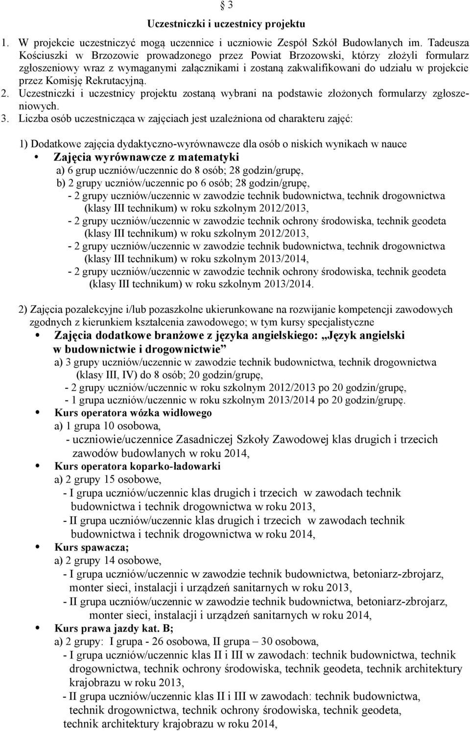 Komisję Rekrutacyjną. 2. Uczestniczki i uczestnicy projektu zostaną wybrani na podstawie złożonych formularzy zgłoszeniowych. 3.