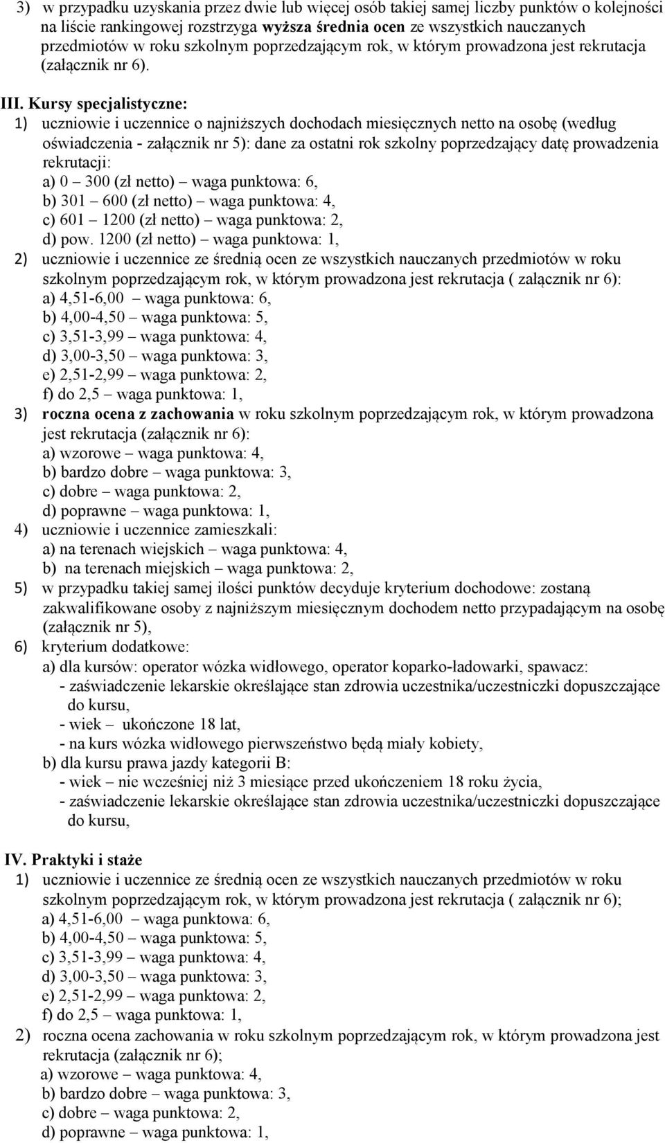 Kursy specjalistyczne: 1) uczniowie i uczennice o najniższych dochodach miesięcznych netto na osobę (według oświadczenia - załącznik nr 5): dane za ostatni rok szkolny poprzedzający datę prowadzenia