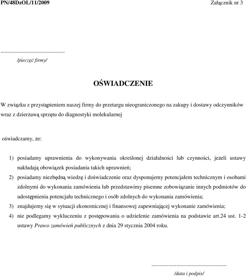 Ŝe: 1) posiadamy uprawnienia do wykonywania określonej działalności lub czynności, jeŝeli ustawy nakładają obowiązek posiadania takich uprawnień; 2) posiadamy niezbędną wiedzę i doświadczenie oraz