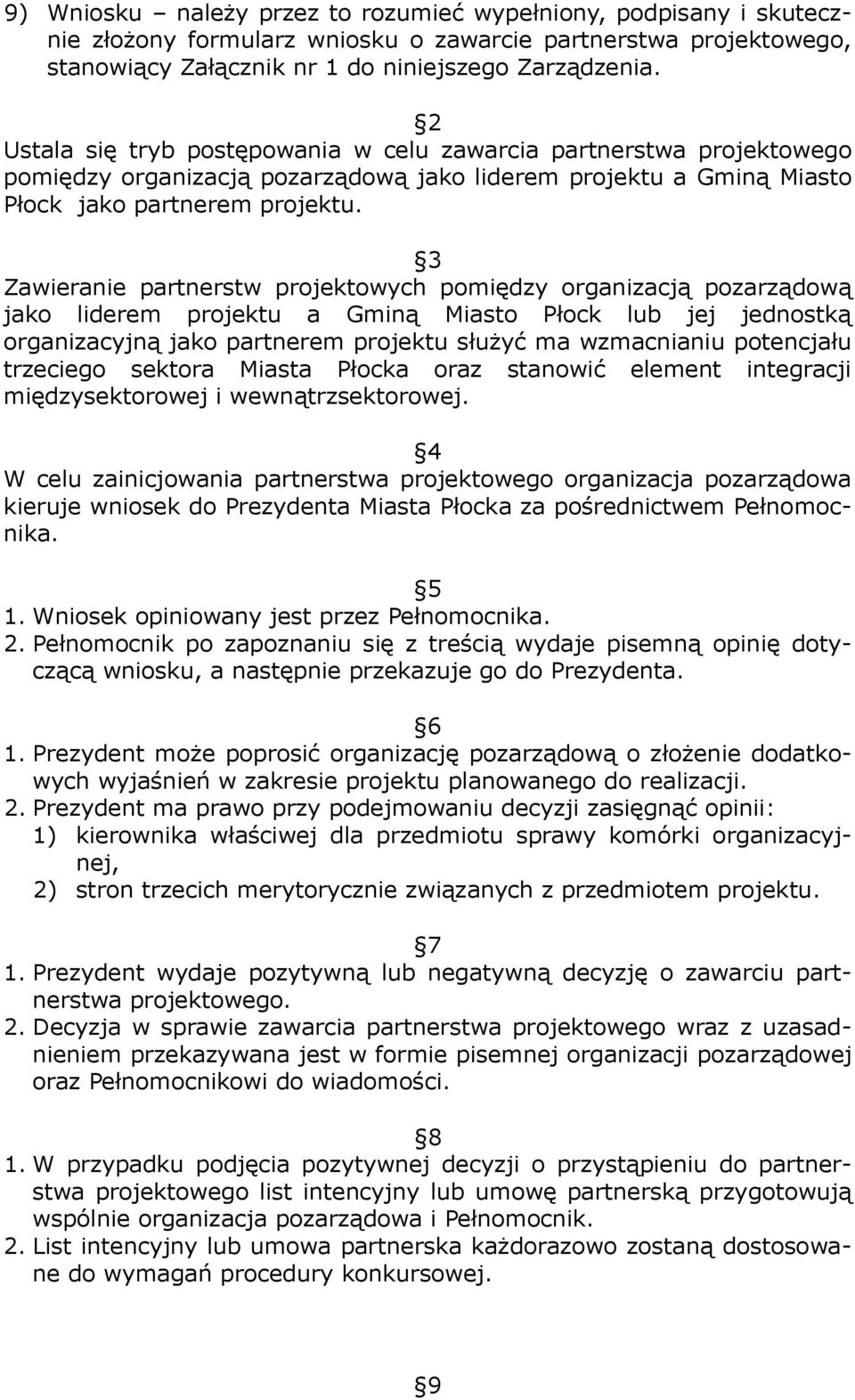 3 Zawieranie partnerstw projektowych pomiędzy organizacją pozarządową jako liderem projektu a Gminą Miasto Płock lub jej jednostką organizacyjną jako partnerem projektu służyć ma wzmacnianiu