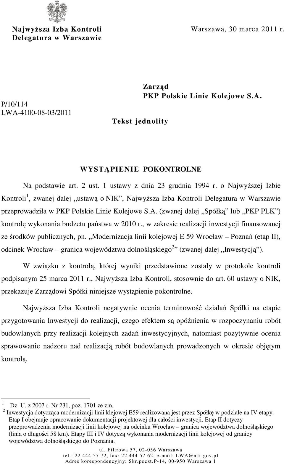 (zwanej dalej Spółką lub PKP PLK ) kontrolę wykonania budŝetu państwa w 2010 r., w zakresie realizacji inwestycji finansowanej ze środków publicznych, pn.