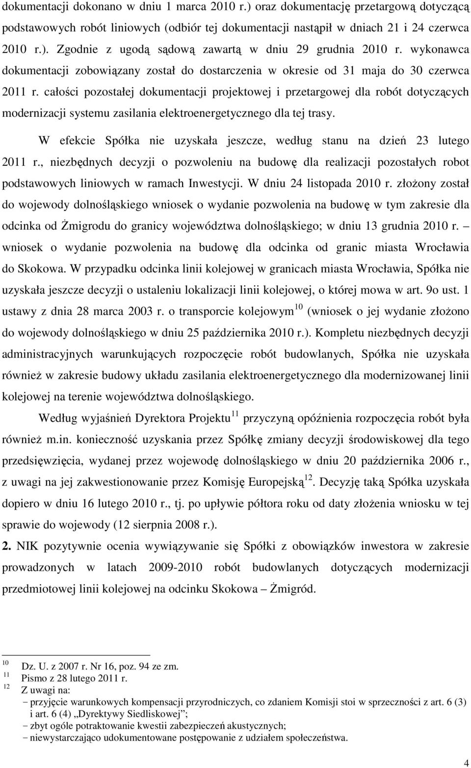 całości pozostałej dokumentacji projektowej i przetargowej dla robót dotyczących modernizacji systemu zasilania elektroenergetycznego dla tej trasy.