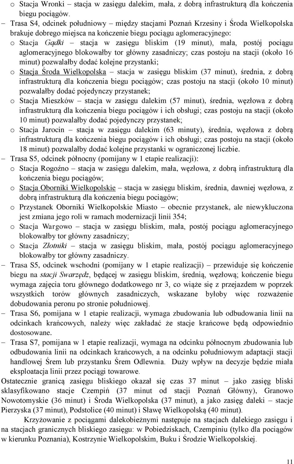 minut), mała, postój pociągu aglomeracyjnego blokowałby tor główny zasadniczy; czas postoju na stacji (około 16 minut) pozwalałby dodać kolejne przystanki; o Stacja Środa Wielkopolska stacja w