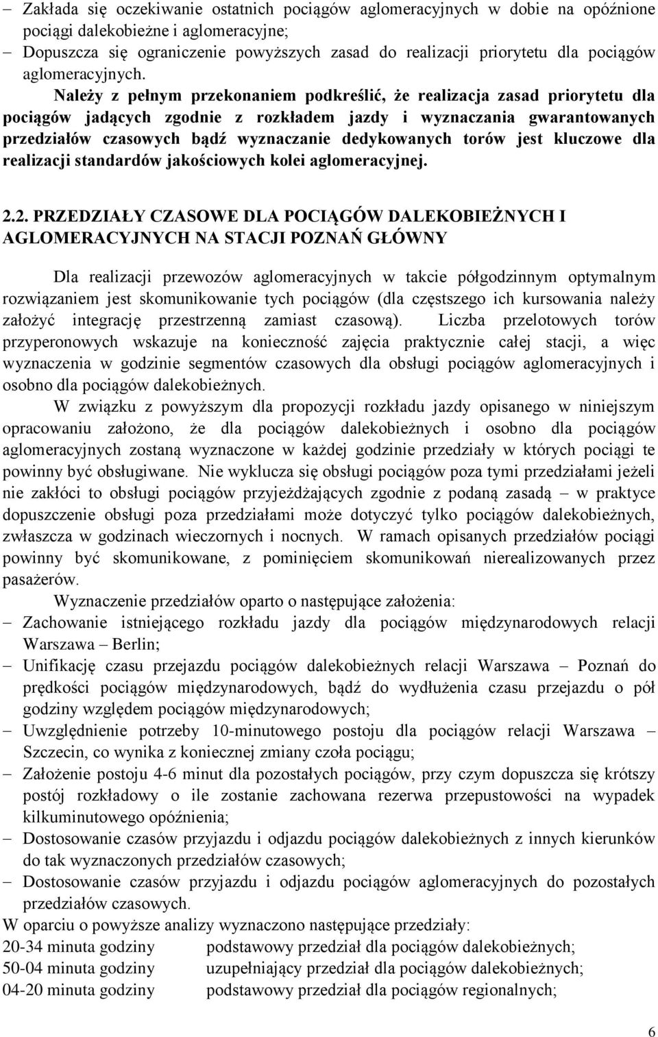 Należy z pełnym przekonaniem podkreślić, że realizacja zasad priorytetu dla pociągów jadących zgodnie z rozkładem jazdy i wyznaczania gwarantowanych przedziałów czasowych bądź wyznaczanie