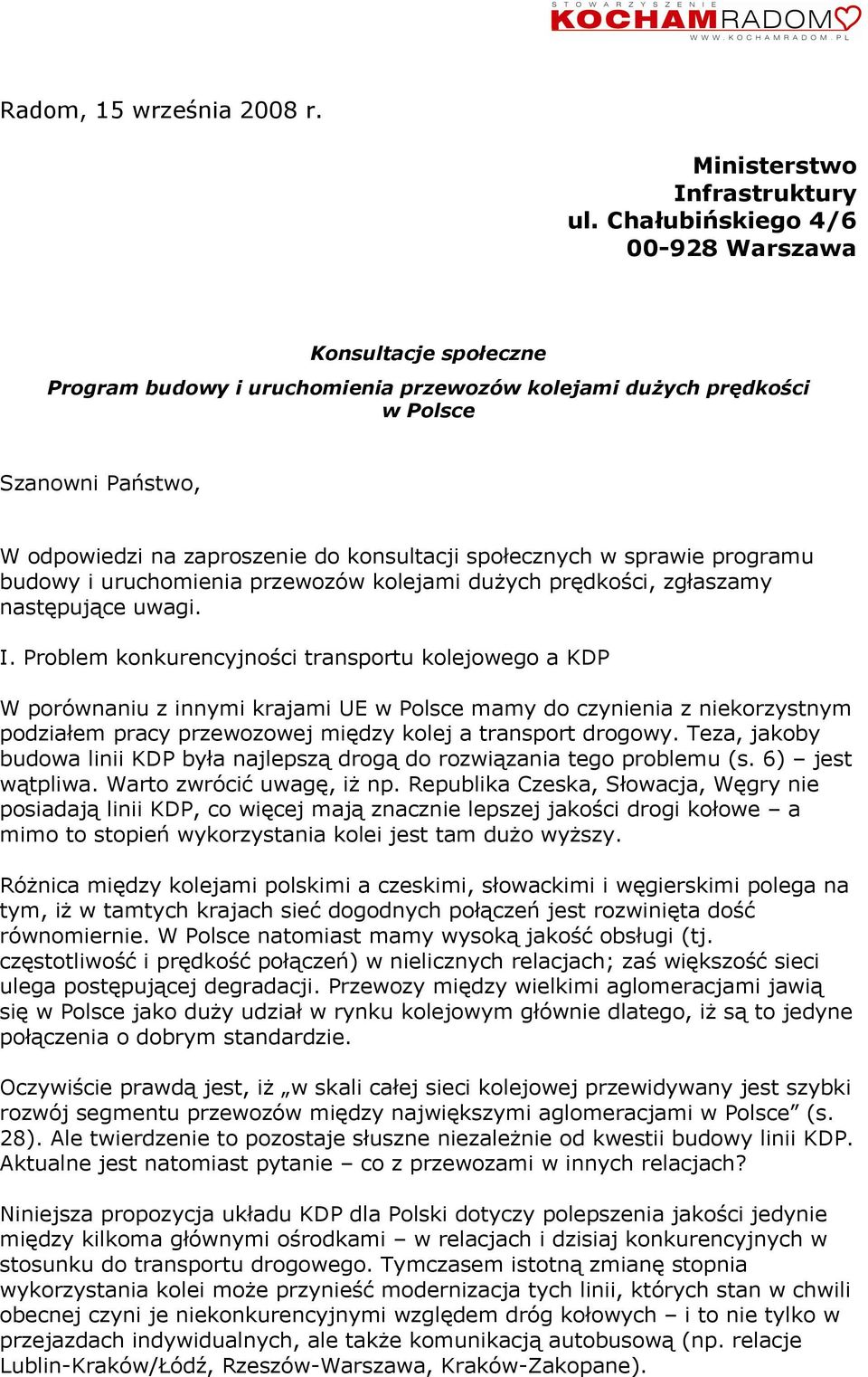 społecznych w sprawie programu budowy i uruchomienia przewozów kolejami dużych prędkości, zgłaszamy następujące uwagi. I.