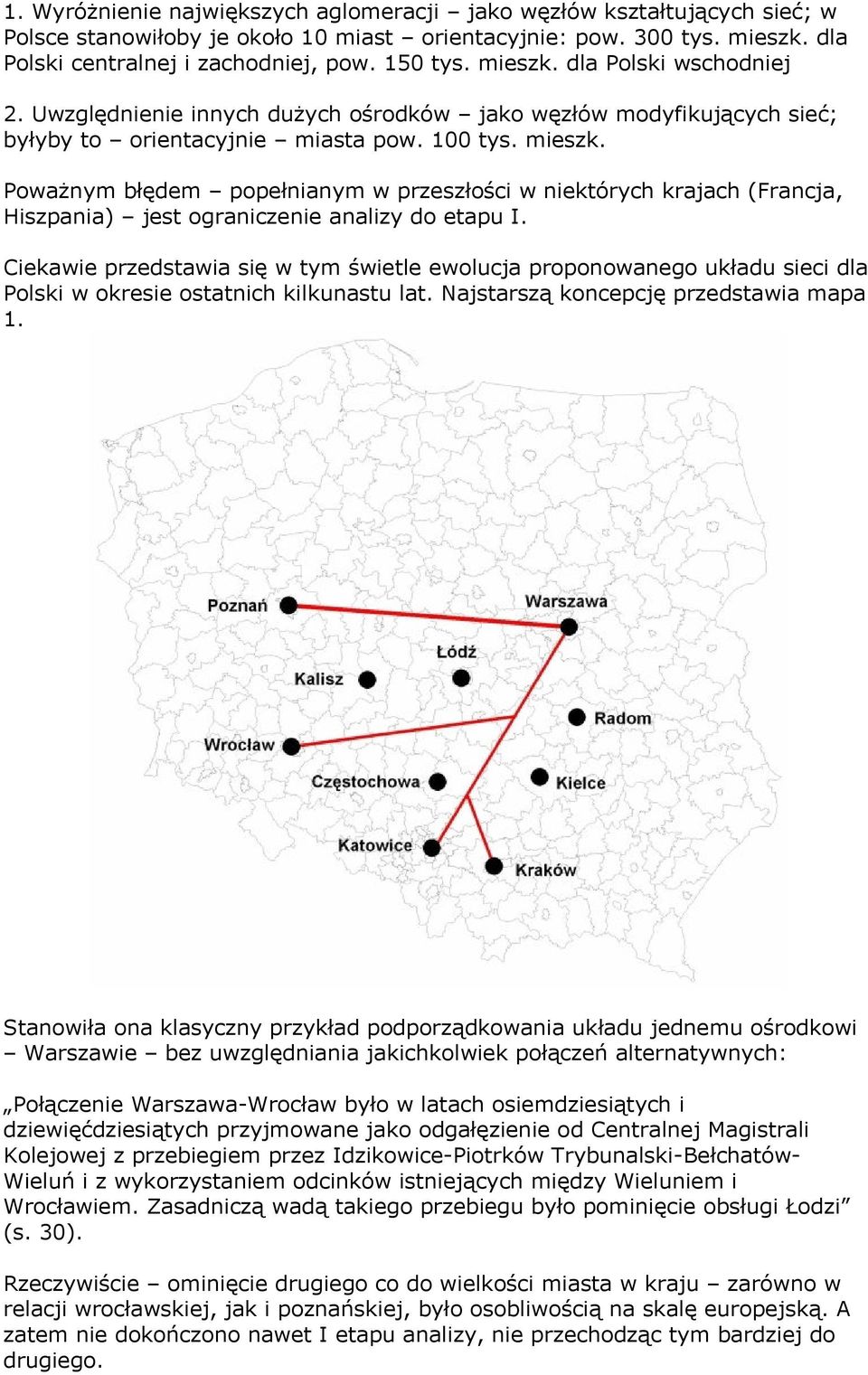 Poważnym błędem popełnianym w przeszłości w niektórych krajach (Francja, Hiszpania) jest ograniczenie analizy do etapu I.