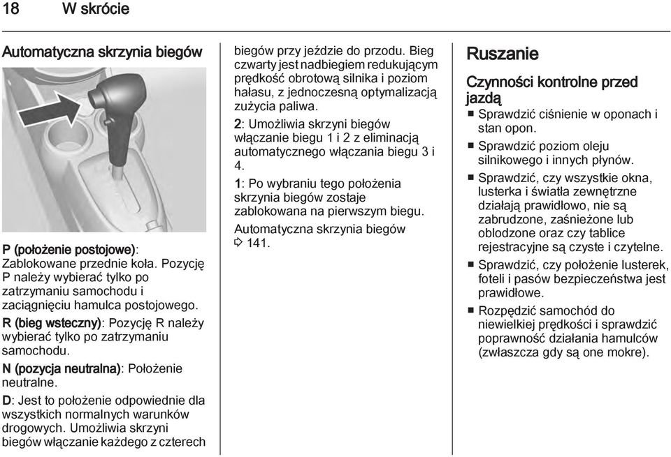 Umożliwia skrzyni biegów włączanie każdego z czterech biegów przy jeździe do przodu.