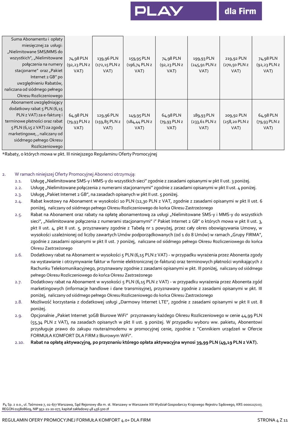 (92,23 PLN z Abonament uwzględniający dodatkowy rabat 5 PLN (6,15 PLN z za e-fakturę i terminowe płatności oraz rabat 5 PLN (6,15 z za zgody marketingowe,, naliczany od siódmego pełnego Okresu