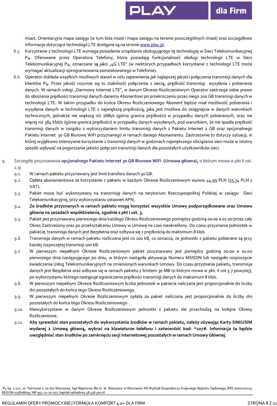 Oferowane przez Operatora Telefony, które posiadają funkcjonalność obsługi technologii LTE w Sieci Telekomunikacyjnej P4, oznaczane są jako 4G LTE (w niektórych przypadkach korzystanie z technologii