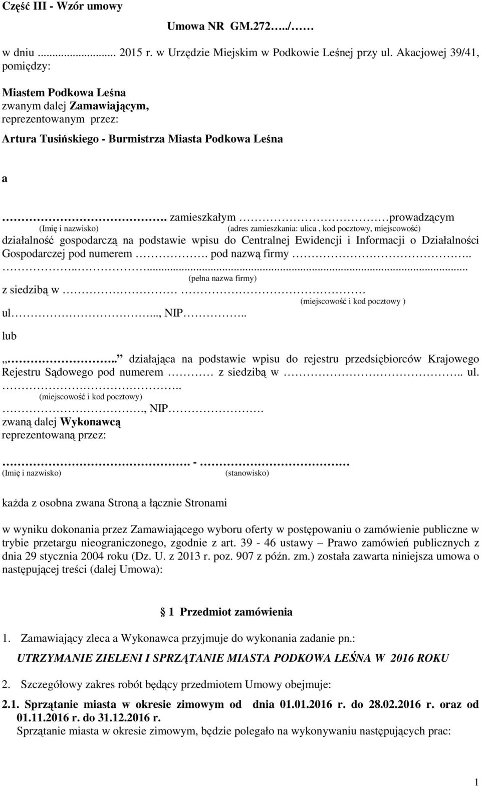 zamieszkałym prowadzącym (Imię i nazwisko) (adres zamieszkania: ulica, kod pocztowy, miejscowość) działalność gospodarczą na podstawie wpisu do Centralnej Ewidencji i Informacji o Działalności