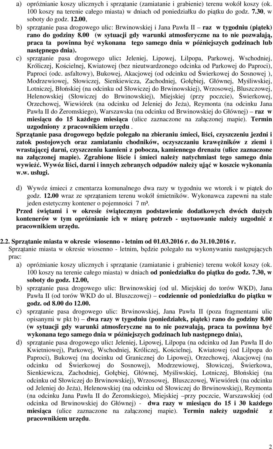 00 (w sytuacji gdy warunki atmosferyczne na to nie pozwalają, praca ta powinna być wykonana tego samego dnia w późniejszych godzinach lub następnego dnia).