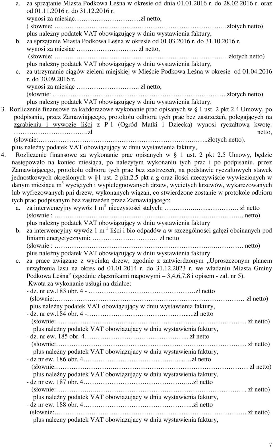 za utrzymanie ciągów zieleni miejskiej w Mieście Podkowa Leśna w okresie od 01.04.2016 r. do 30.09.2016 r. wynosi za miesiąc.. zł netto, (słownie:.