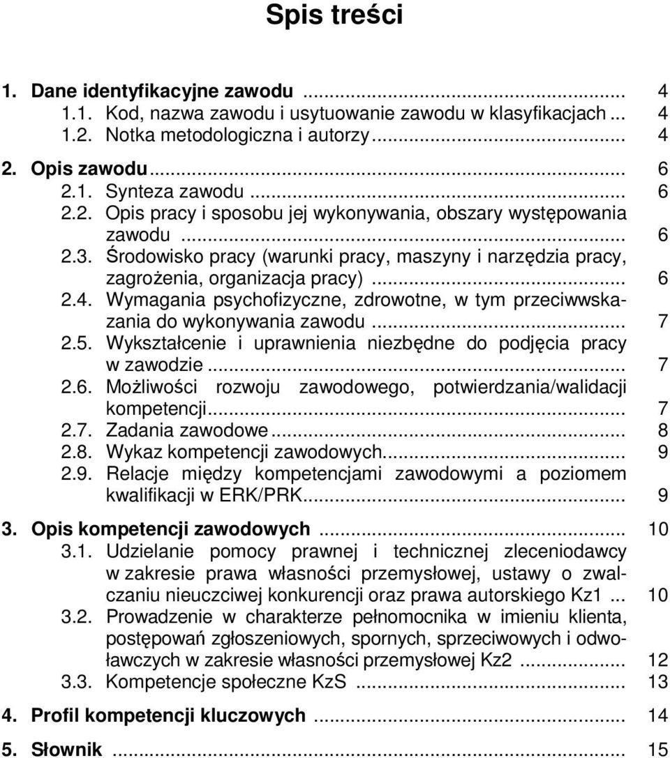 5. Wykształcenie i uprawnienia niezbędne do podjęcia pracy w zawodzie... 7 2.6. Możliwości rozwoju zawodowego, potwierdzania/walidacji kompetencji... 7 2.7. Zadania zawodowe... 8 