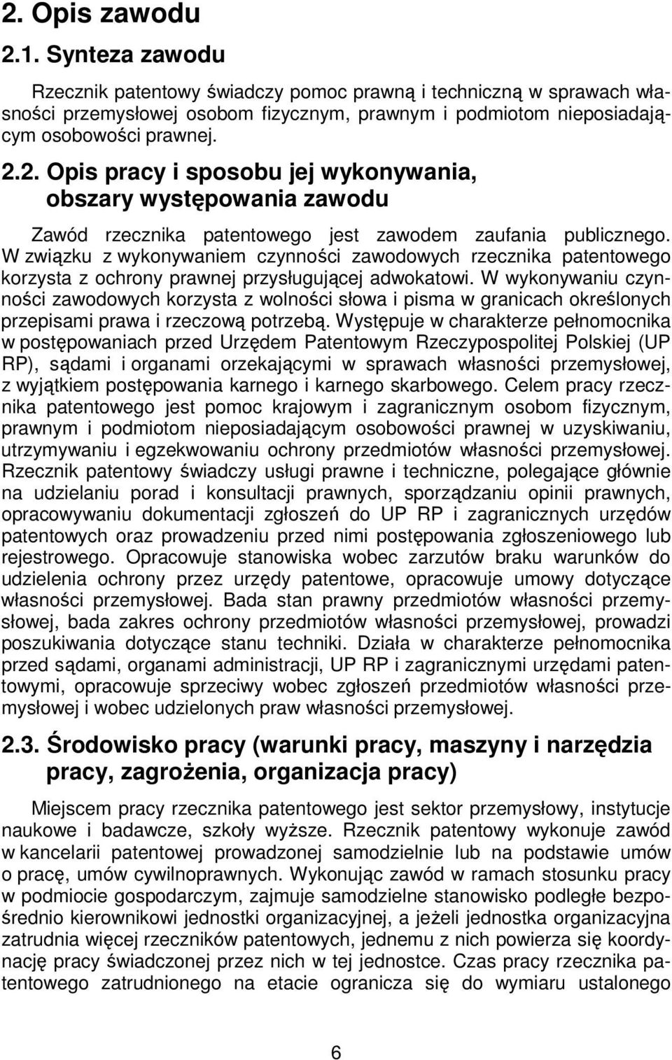 W wykonywaniu czynności zawodowych korzysta z wolności słowa i pisma w granicach określonych przepisami prawa i rzeczową potrzebą.