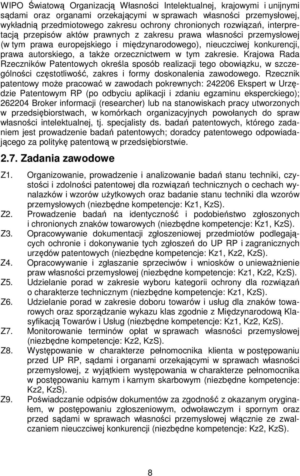 orzecznictwem w tym zakresie. Krajowa Rada Rzeczników Patentowych określa sposób realizacji tego obowiązku, w szczególności częstotliwość, zakres i formy doskonalenia zawodowego.