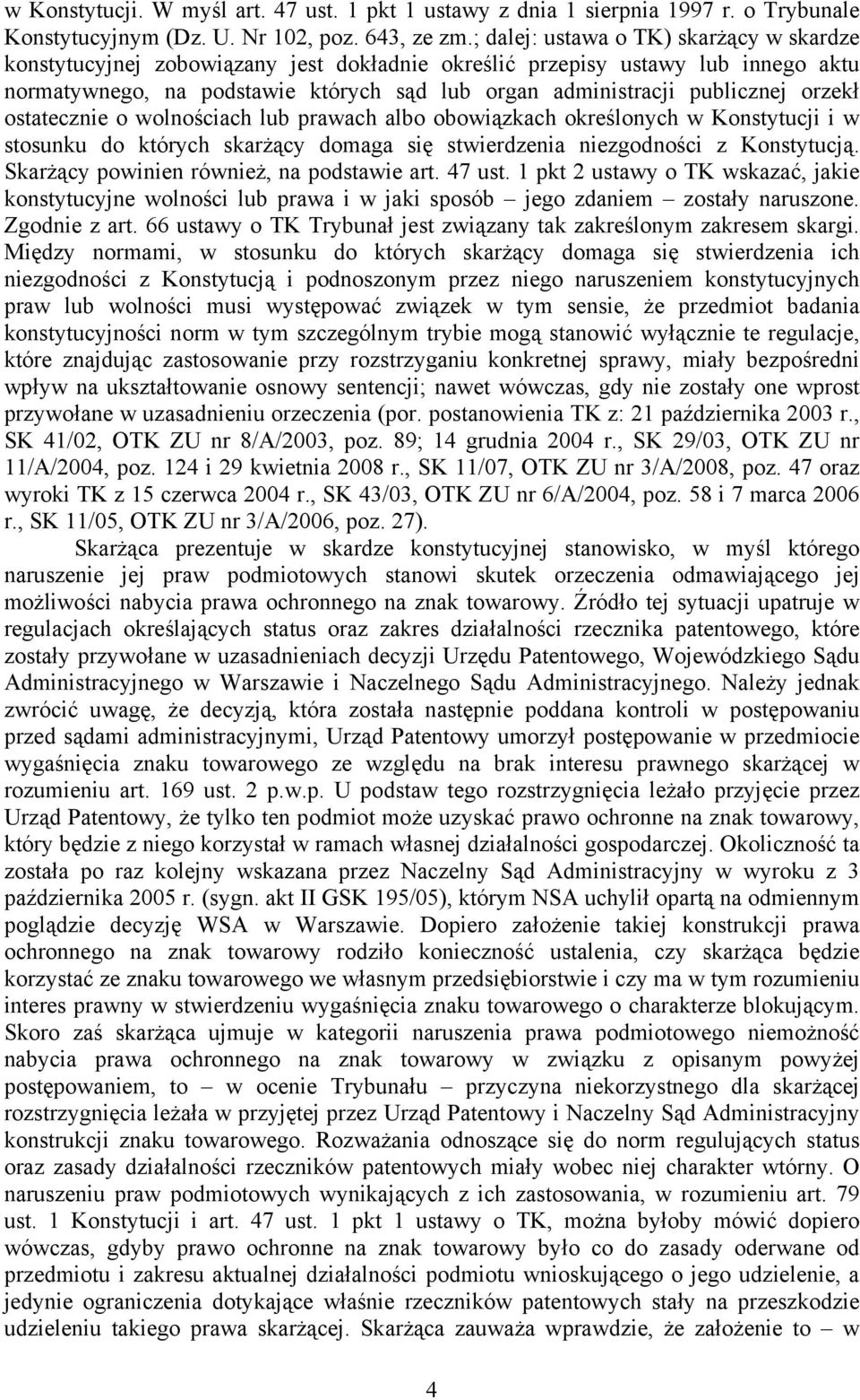 orzekł ostatecznie o wolnościach lub prawach albo obowiązkach określonych w Konstytucji i w stosunku do których skarżący domaga się stwierdzenia niezgodności z Konstytucją.