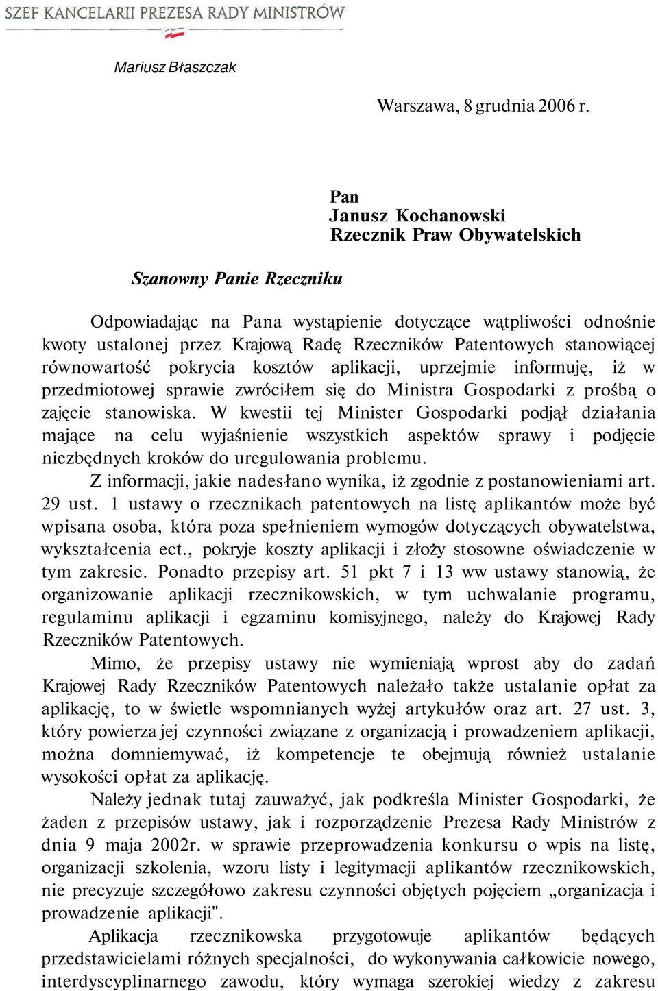 stanowiącej równowartość pokrycia kosztów aplikacji, uprzejmie informuję, iż w przedmiotowej sprawie zwróciłem się do Ministra Gospodarki z prośbą o zajęcie stanowiska.