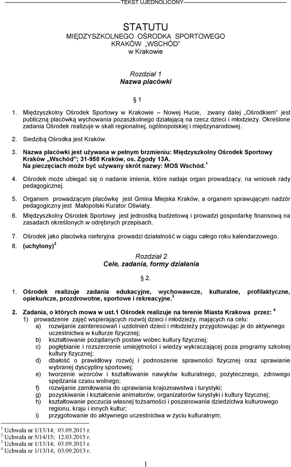 Międzyszkolny Ośrodek Sportowy w Krakowie Nowej Hucie, zwany dalej Ośrodkiem jest publiczną placówką wychowania pozaszkolnego działającą na rzecz dzieci i młodzieży.