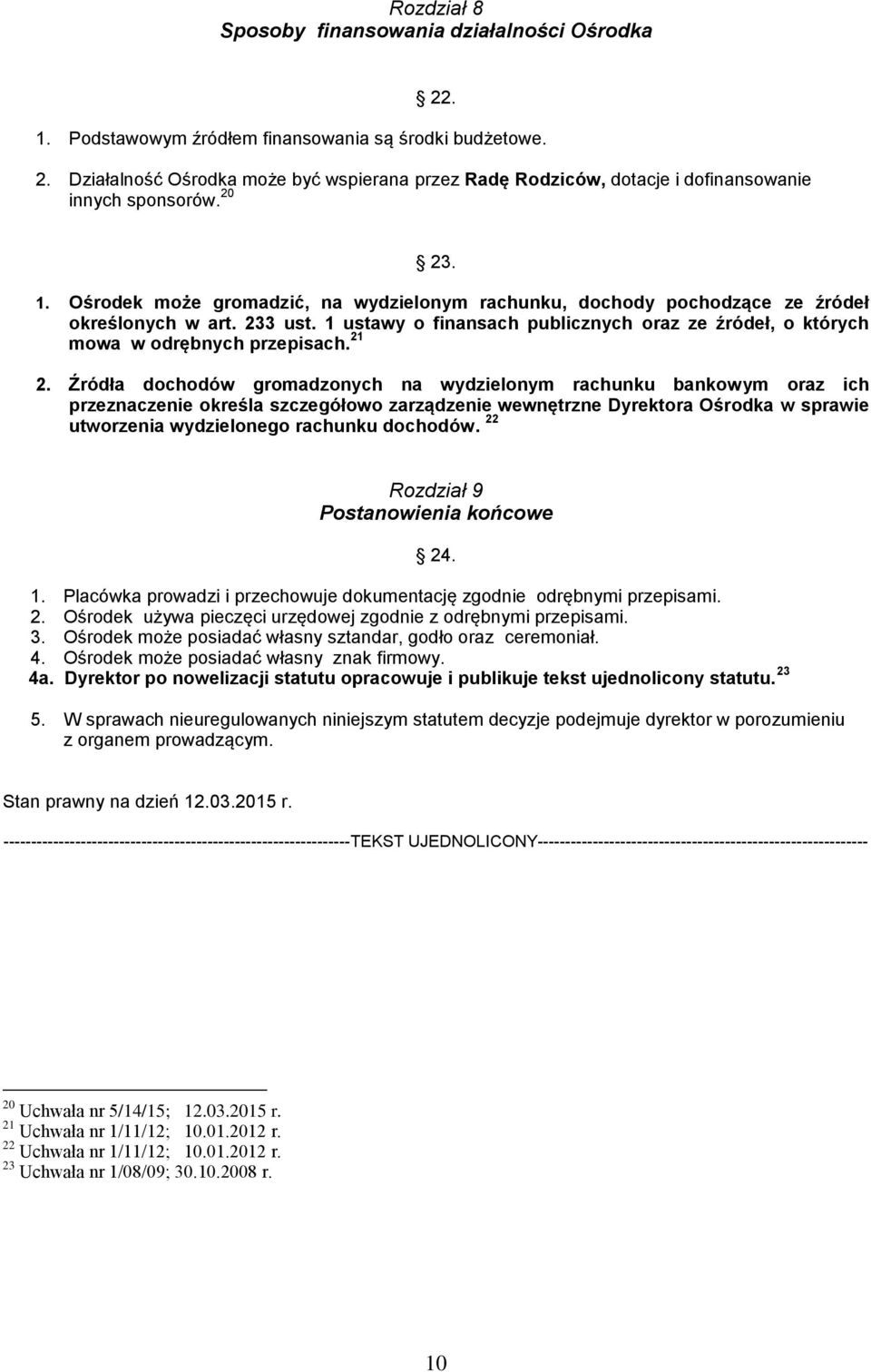 1 ustawy o finansach publicznych oraz ze źródeł, o których mowa w odrębnych przepisach. 21 2.
