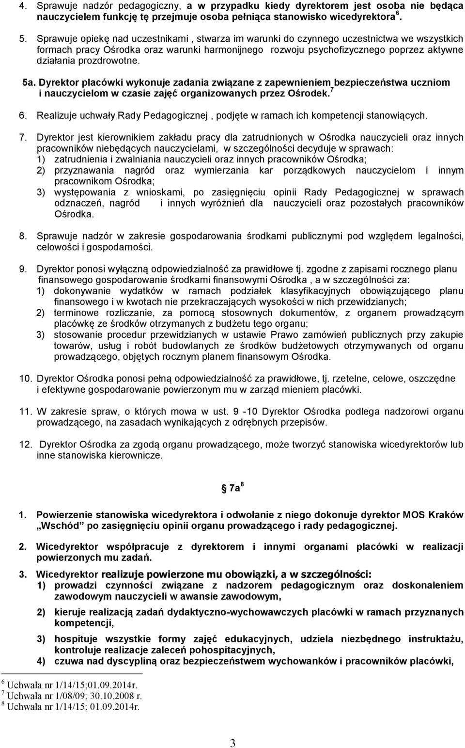 prozdrowotne. 5a. Dyrektor placówki wykonuje zadania związane z zapewnieniem bezpieczeństwa uczniom i nauczycielom w czasie zajęć organizowanych przez Ośrodek. 7 6.