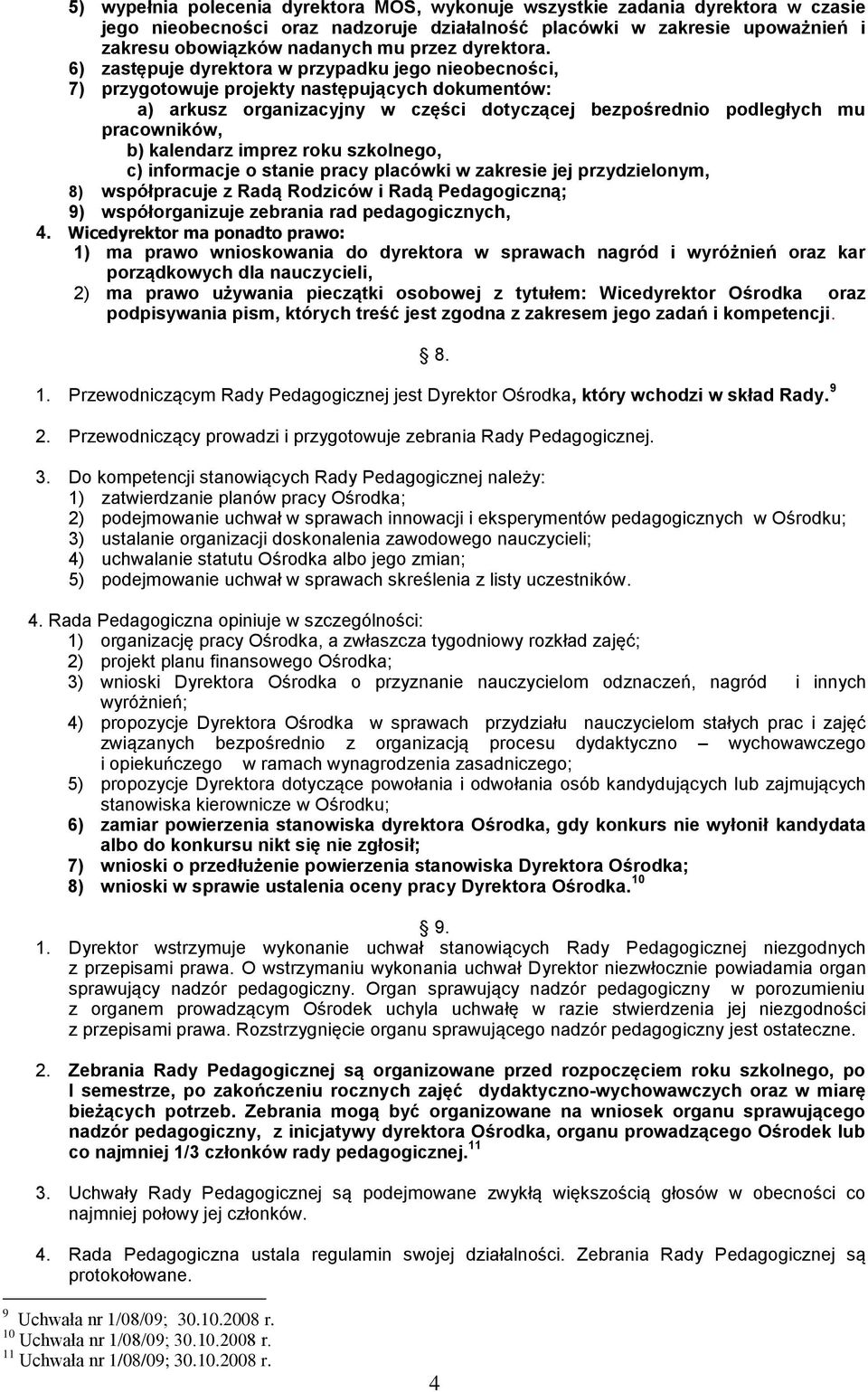 6) zastępuje dyrektora w przypadku jego nieobecności, 7) przygotowuje projekty następujących dokumentów: a) arkusz organizacyjny w części dotyczącej bezpośrednio podległych mu pracowników, b)