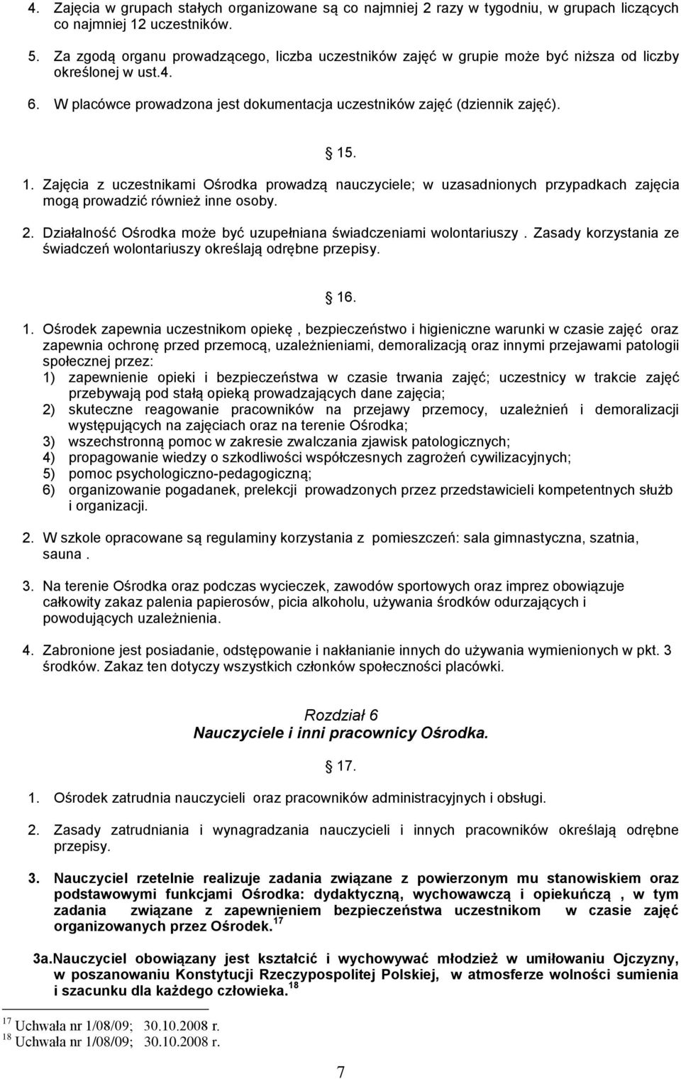 . 1. Zajęcia z uczestnikami Ośrodka prowadzą nauczyciele; w uzasadnionych przypadkach zajęcia mogą prowadzić również inne osoby. 2.