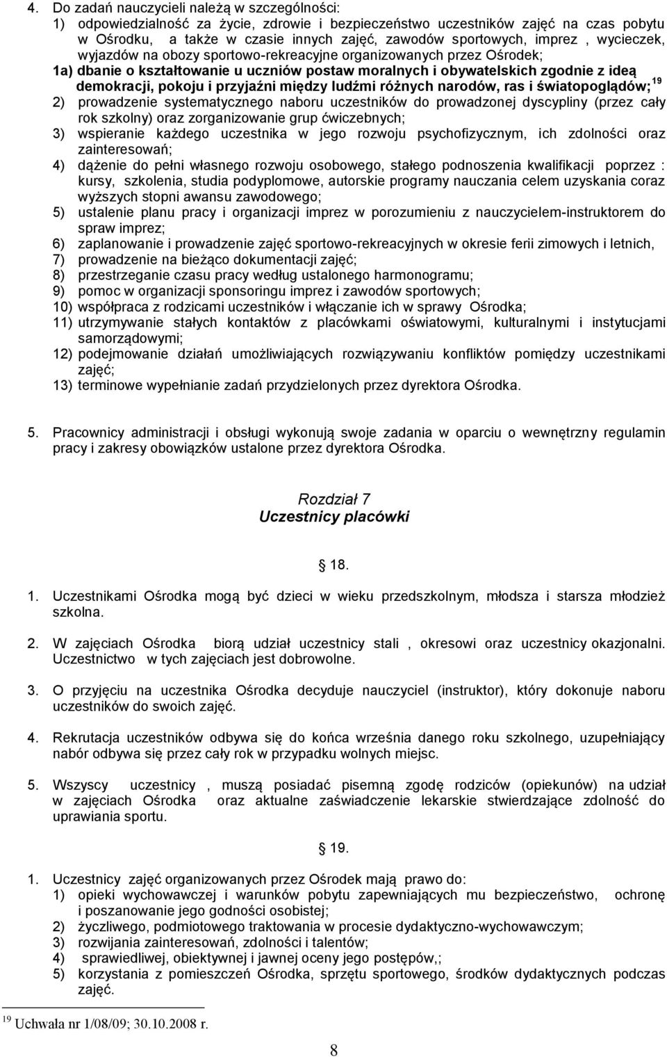 przyjaźni między ludźmi różnych narodów, ras i światopoglądów; 19 2) prowadzenie systematycznego naboru uczestników do prowadzonej dyscypliny (przez cały rok szkolny) oraz zorganizowanie grup