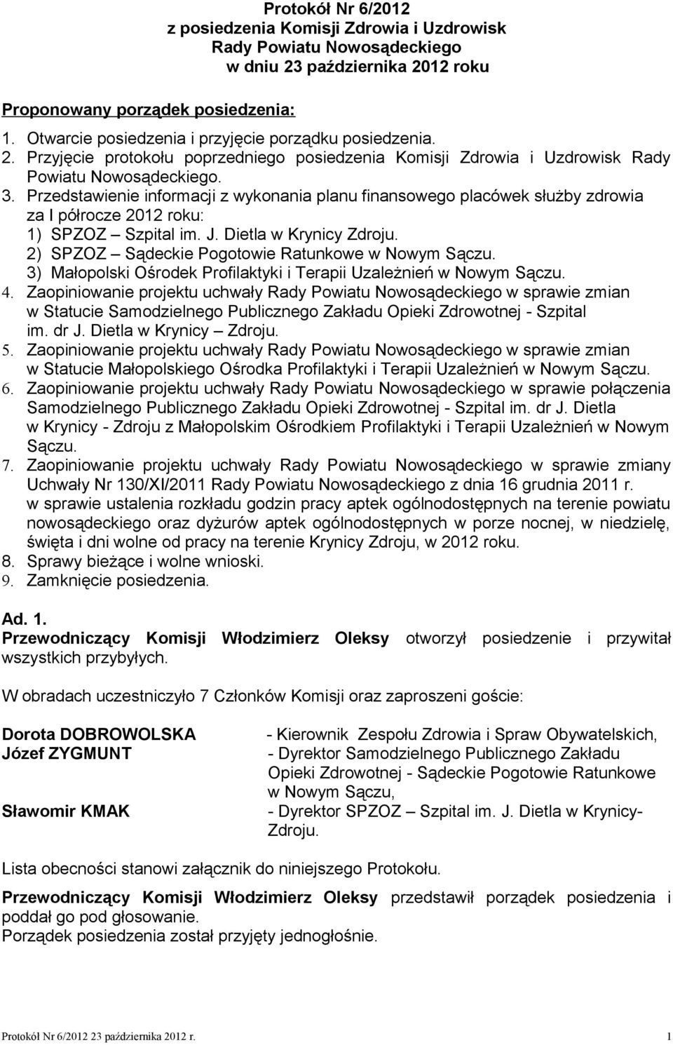 Przedstawienie informacji z wykonania planu finansowego placówek służby zdrowia za I półrocze 2012 roku: 1) SPZOZ Szpital im. J. Dietla w Krynicy Zdroju.