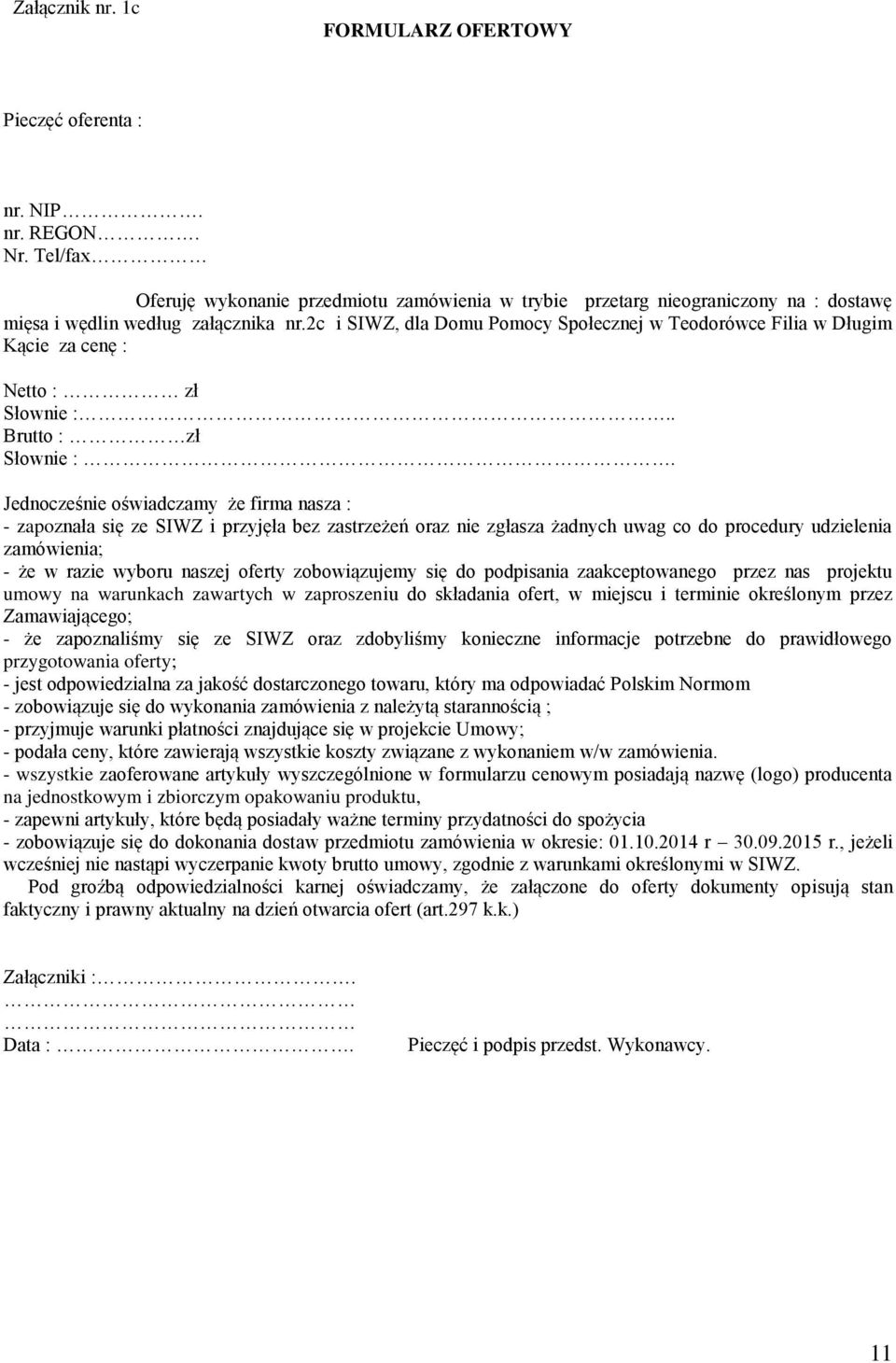 2c i SIWZ, dla Domu Pomocy Społecznej w Teodorówce Filia w Długim Kącie za cenę : Netto : zł Słownie :.. Brutto : zł Słownie :.