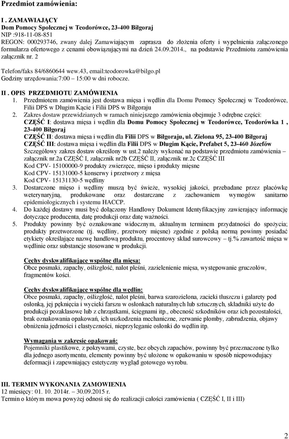 ofertowego z cenami obowiązującymi na dzień 24.09.2014., na podstawie Przedmiotu zamówienia załącznik nr. 2 Telefon/faks 84/6860644 wew.43, email:teodorowka@bilgo.