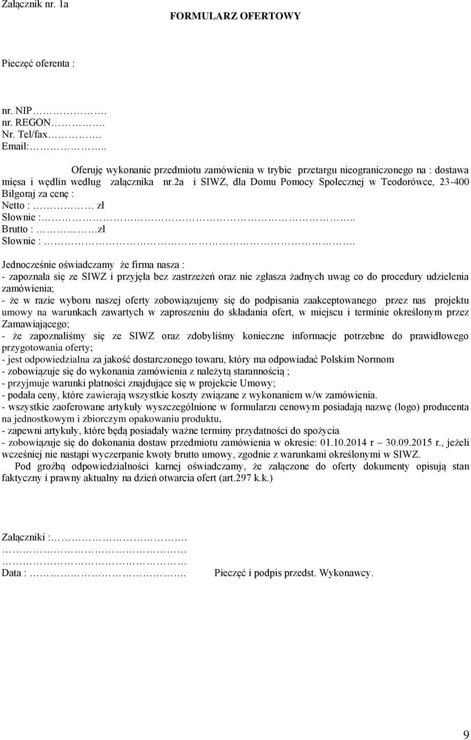 2a i SIWZ, dla Domu Pomocy Społecznej w Teodorówce, 23-400 Biłgoraj za cenę : Netto : zł Słownie :.. Brutto : zł Słownie :.