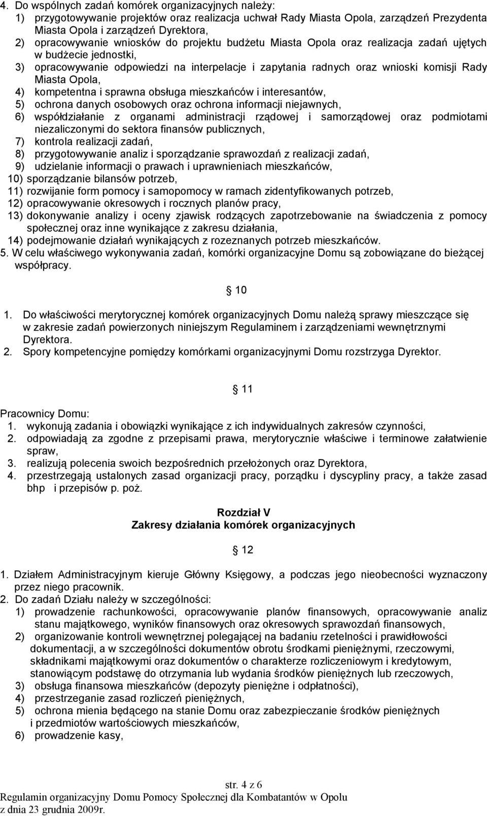 4) kompetentna i sprawna obsługa mieszkańców i interesantów, 5) ochrona danych osobowych oraz ochrona informacji niejawnych, 6) współdziałanie z organami administracji rządowej i samorządowej oraz