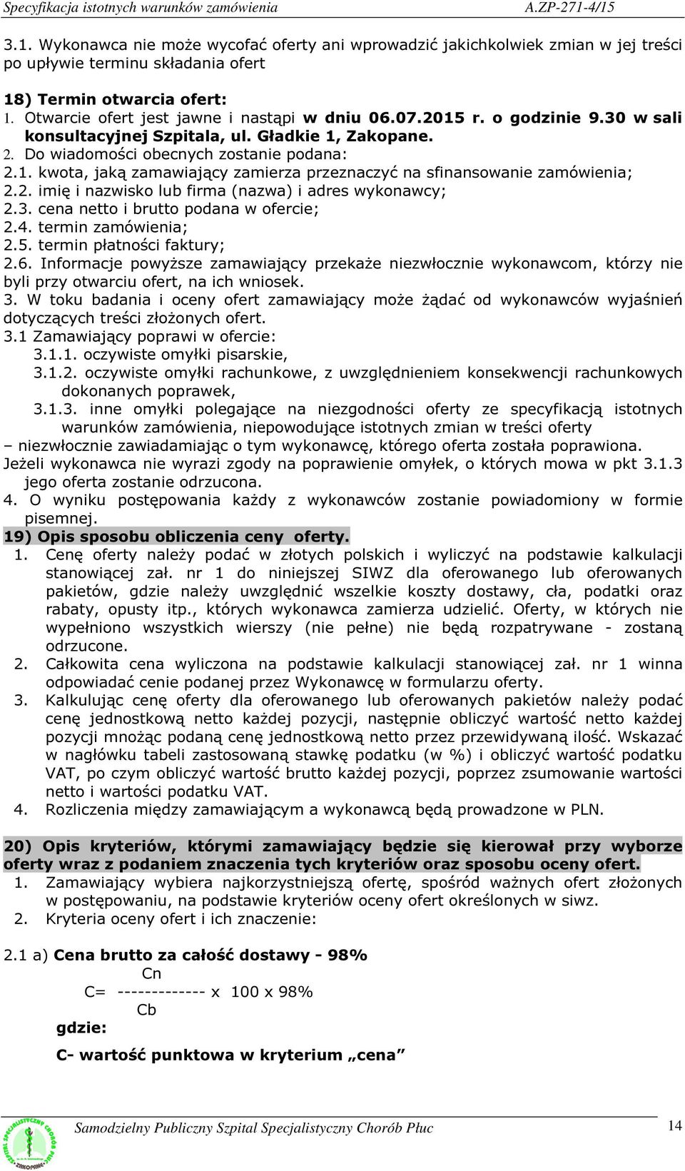 2. imię i nazwisko lub firma (nazwa) i adres wykonawcy; 2.3. cena netto i brutto podana w ofercie; 2.4. termin zamówienia; 2.5. termin płatności faktury; 2.6.