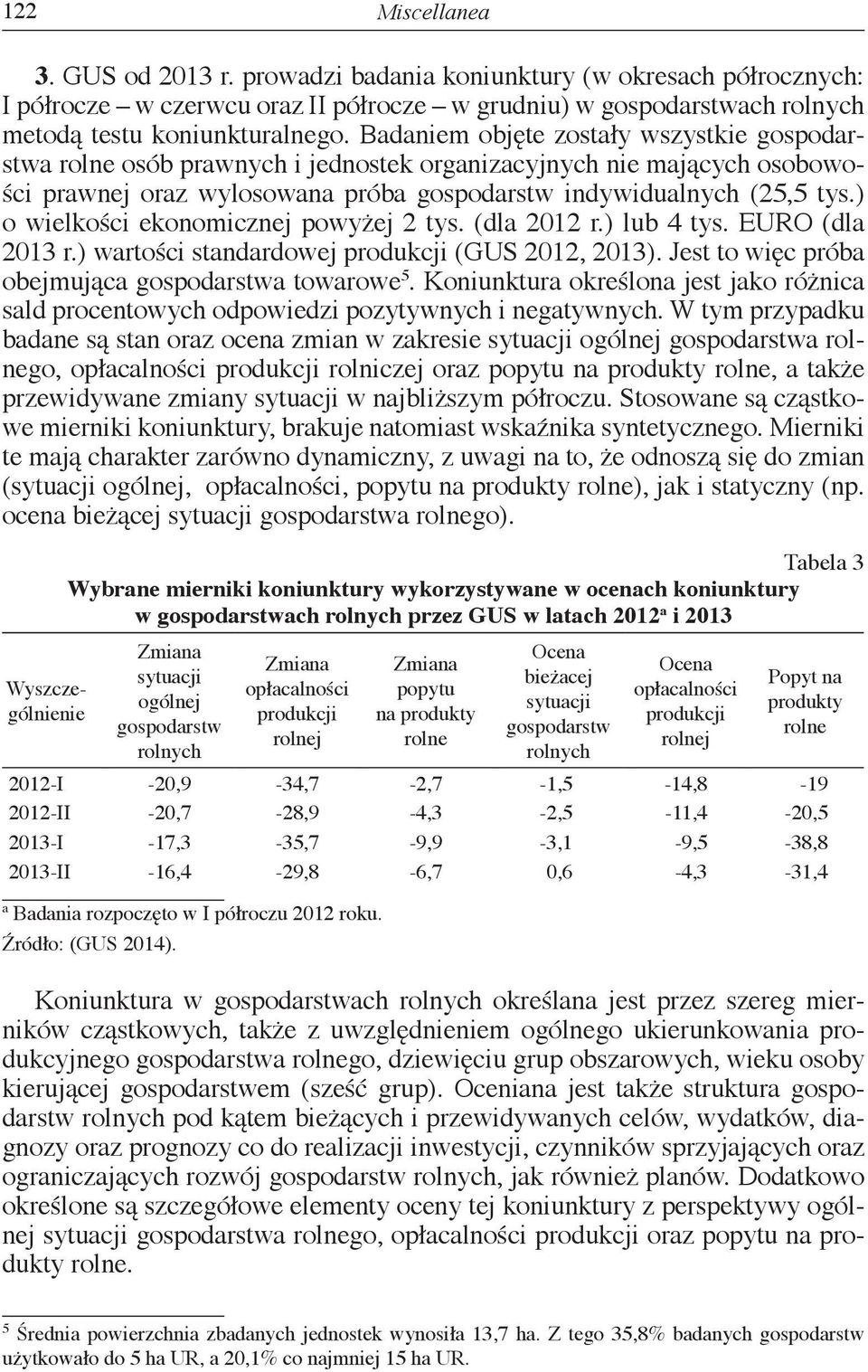 ) o wielkości ekonomicznej powyżej 2 tys. (dla 2012 r.) lub 4 tys. EURO (dla 2013 r.) wartości standardowej produkcji (GUS 2012, 2013). Jest to więc próba obejmująca gospodarstwa towarowe 5.