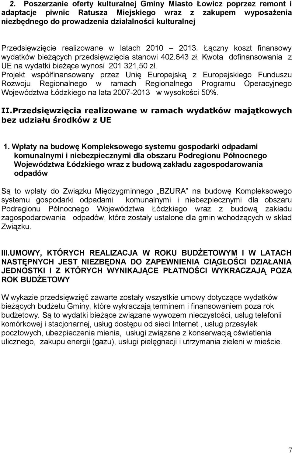 Projekt współfinansowany przez Unię Europejską z Europejskiego Funduszu Rozwoju Regionalnego w ramach Regionalnego Programu Operacyjnego Województwa Łódzkiego na lata 2007-2013 w wysokości 50%. II.