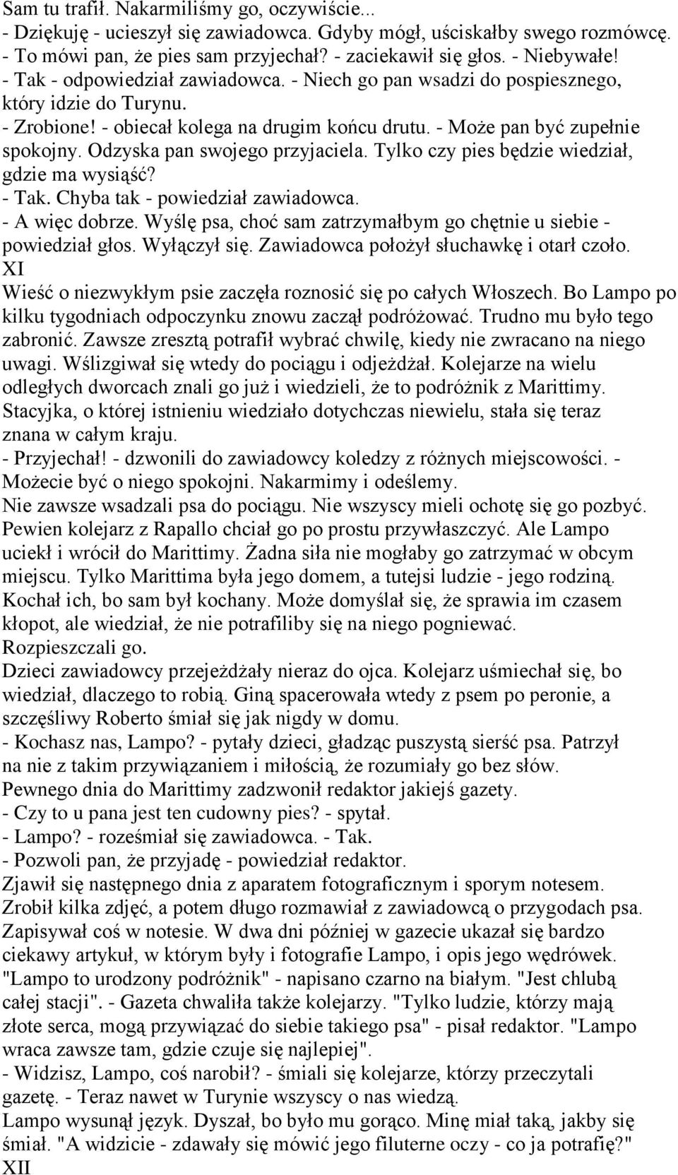 Odzyska pan swojego przyjaciela. Tylko czy pies będzie wiedział, gdzie ma wysiąść? - Tak. Chyba tak - powiedział zawiadowca. - A więc dobrze.