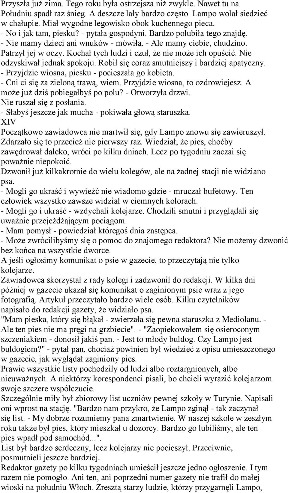 Patrzył jej w oczy. Kochał tych ludzi i czuł, że nie może ich opuścić. Nie odzyskiwał jednak spokoju. Robił się coraz smutniejszy i bardziej apatyczny.