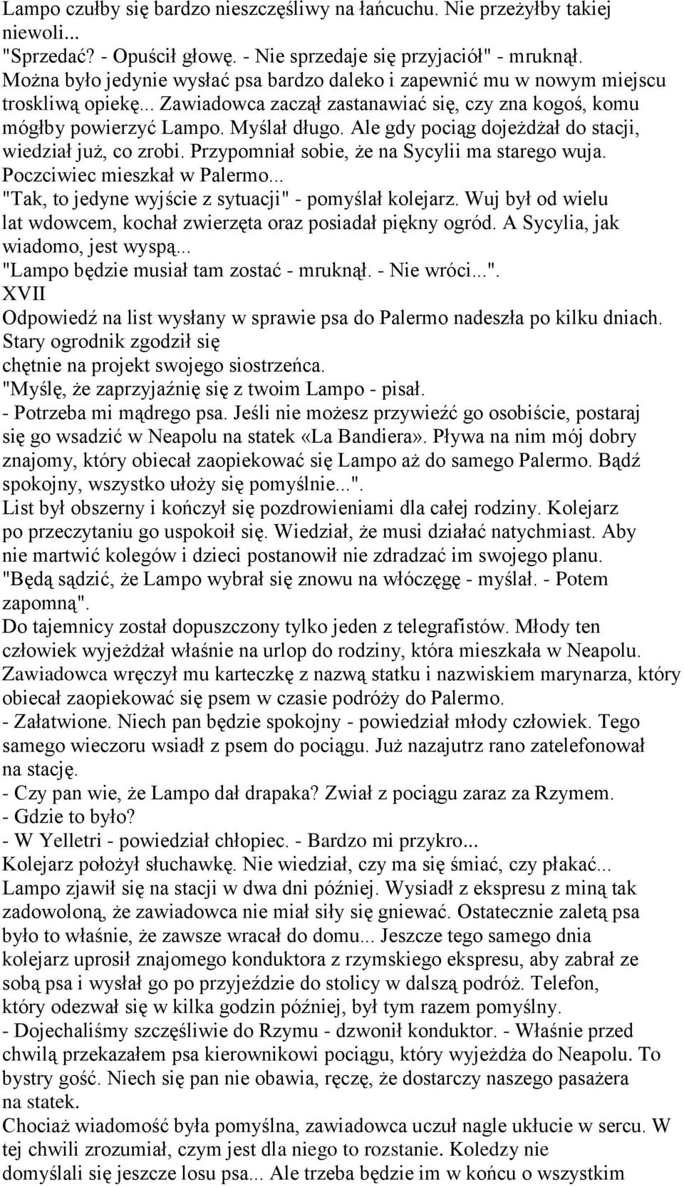 Ale gdy pociąg dojeżdżał do stacji, wiedział już, co zrobi. Przypomniał sobie, że na Sycylii ma starego wuja. Poczciwiec mieszkał w Palermo... "Tak, to jedyne wyjście z sytuacji" - pomyślał kolejarz.