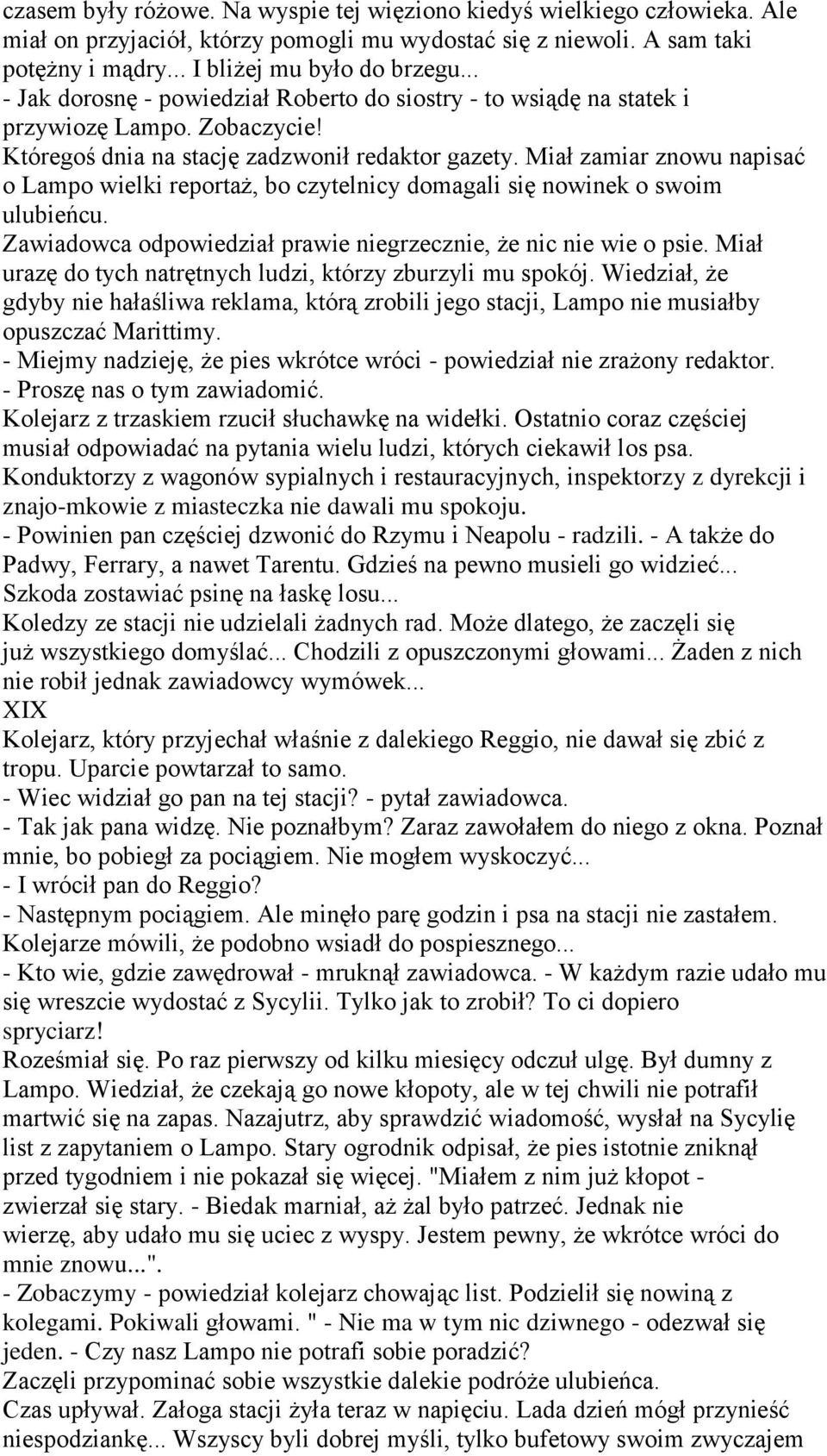 Miał zamiar znowu napisać o Lampo wielki reportaż, bo czytelnicy domagali się nowinek o swoim ulubieńcu. Zawiadowca odpowiedział prawie niegrzecznie, że nic nie wie o psie.