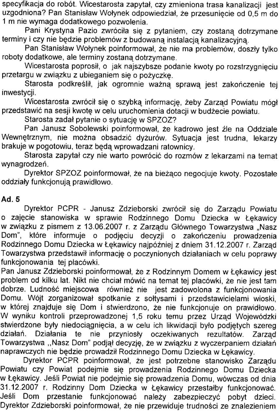 Pan Stanislaw Wotynek poinformowal, Ze nie ma problemów, doszly tylko roboty dodatkowe, ale terminy zostan4 dotrzymane.