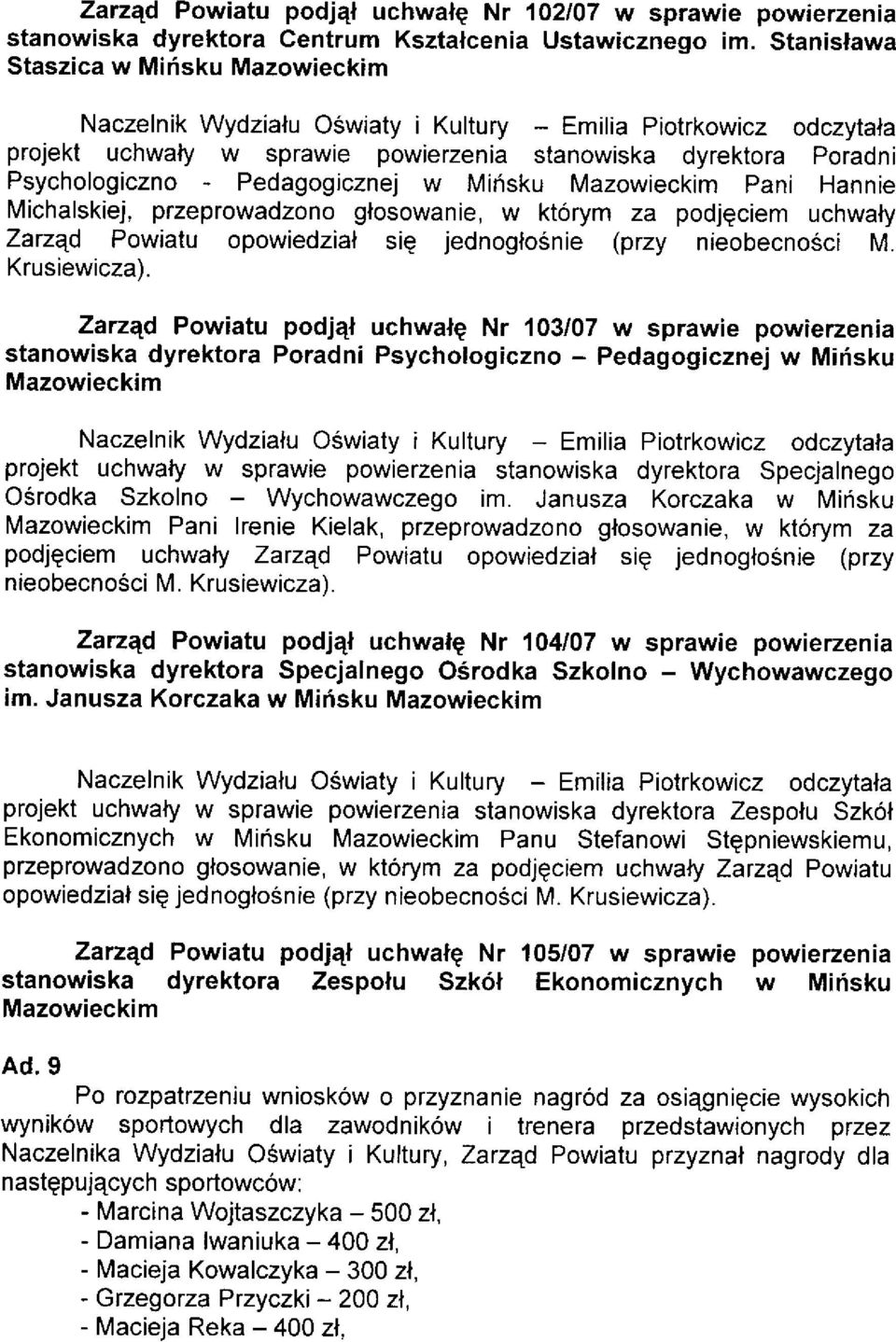 Pedagogicznej w Miósku Mazowieckim Pani Hannie Michalskiej, przeprowadzono glosowanie, w którym za podjgciem uchwaly Zarzqd Powiatu opowiedzial sie jednogloénie (przy nieobecnoéci M. Krusiewicza).